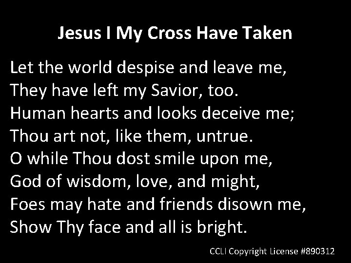 Jesus I My Cross Have Taken Let the world despise and leave me, They