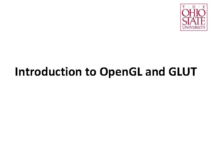 Introduction to Open. GL and GLUT 