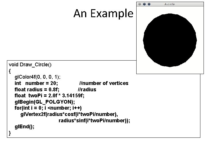 An Example void Draw_Circle() { gl. Color 4 f(0, 0, 0, 1); int number