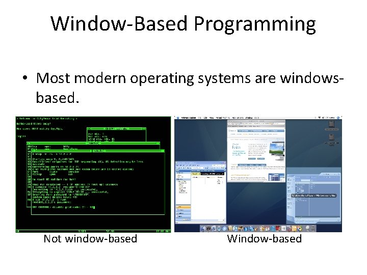 Window-Based Programming • Most modern operating systems are windowsbased. Not window-based Window-based 