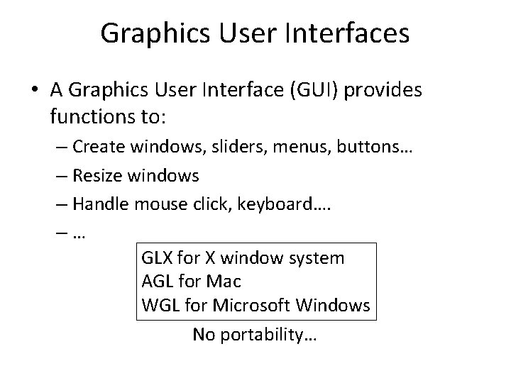 Graphics User Interfaces • A Graphics User Interface (GUI) provides functions to: – Create