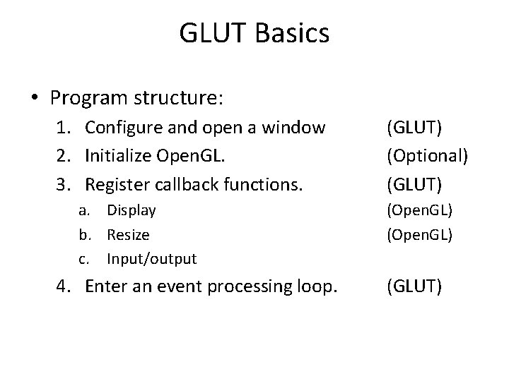 GLUT Basics • Program structure: 1. Configure and open a window 2. Initialize Open.