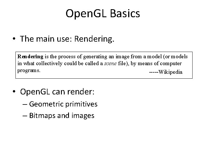 Open. GL Basics • The main use: Rendering is the process of generating an