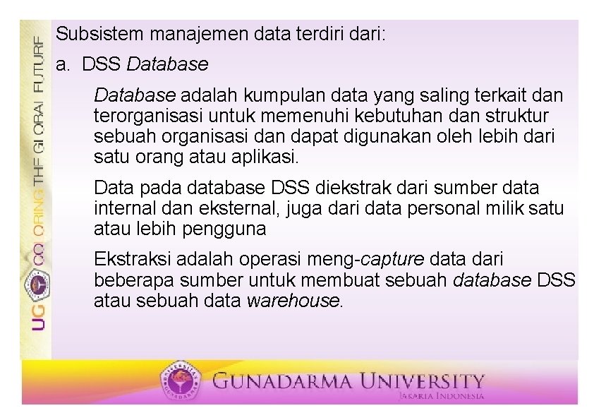 Subsistem manajemen data terdiri dari: a. DSS Database adalah kumpulan data yang saling terkait