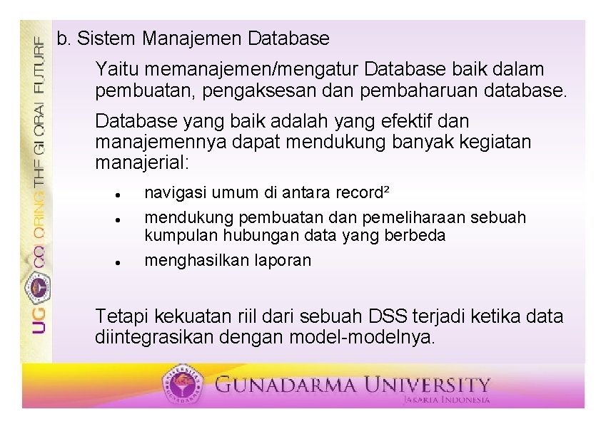 b. Sistem Manajemen Database Yaitu memanajemen/mengatur Database baik dalam pembuatan, pengaksesan dan pembaharuan database.