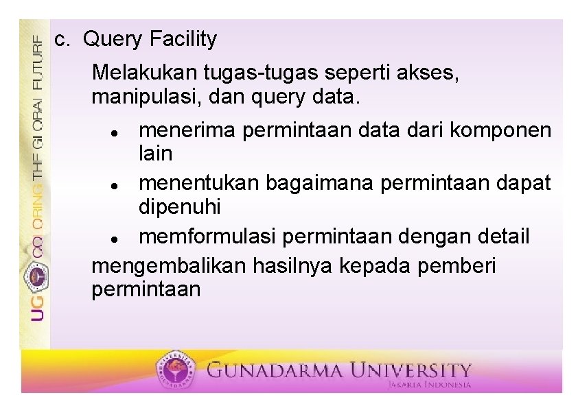 c. Query Facility Melakukan tugas-tugas seperti akses, manipulasi, dan query data. menerima permintaan data