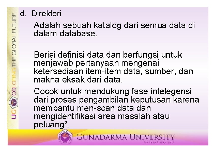 d. Direktori Adalah sebuah katalog dari semua data di dalam database. Berisi definisi data