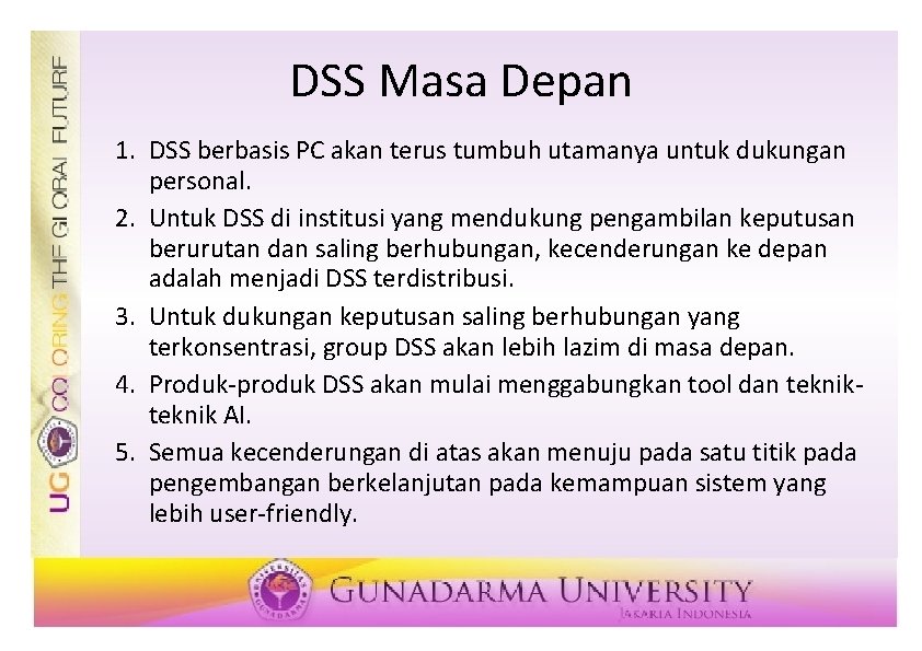 DSS Masa Depan 1. DSS berbasis PC akan terus tumbuh utamanya untuk dukungan personal.