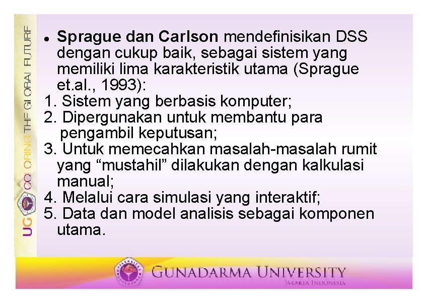 Sprague dan Carlson mendefinisikan DSS dengan cukup baik, sebagai sistem yang memiliki lima karakteristik