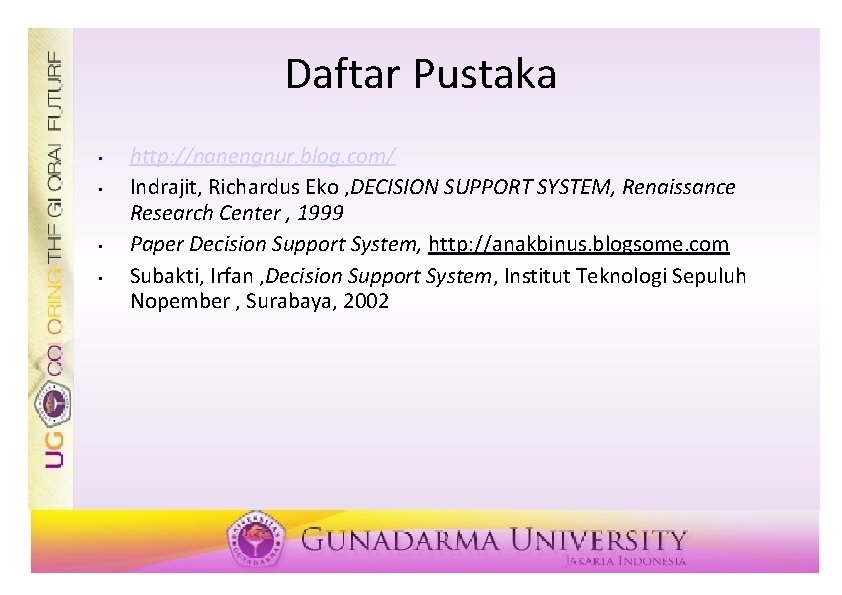 Daftar Pustaka • • http: //nanengnur. blog. com/ Indrajit, Richardus Eko , DECISION SUPPORT