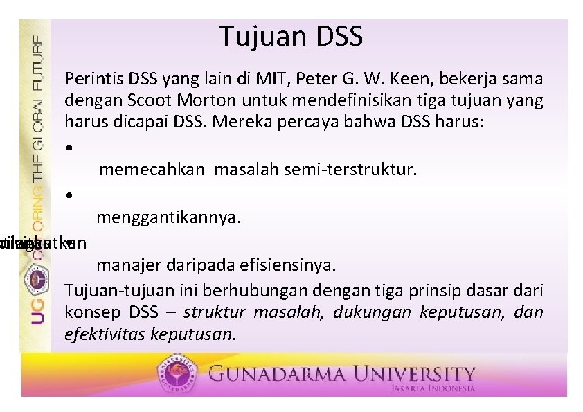 Tujuan DSS Perintis DSS yang lain di MIT, Peter G. W. Keen, bekerja sama