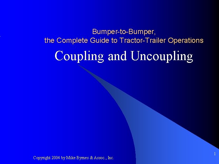 Bumper-to-Bumper, the Complete Guide to Tractor-Trailer Operations Coupling and Uncoupling Copyright 2004 by Mike