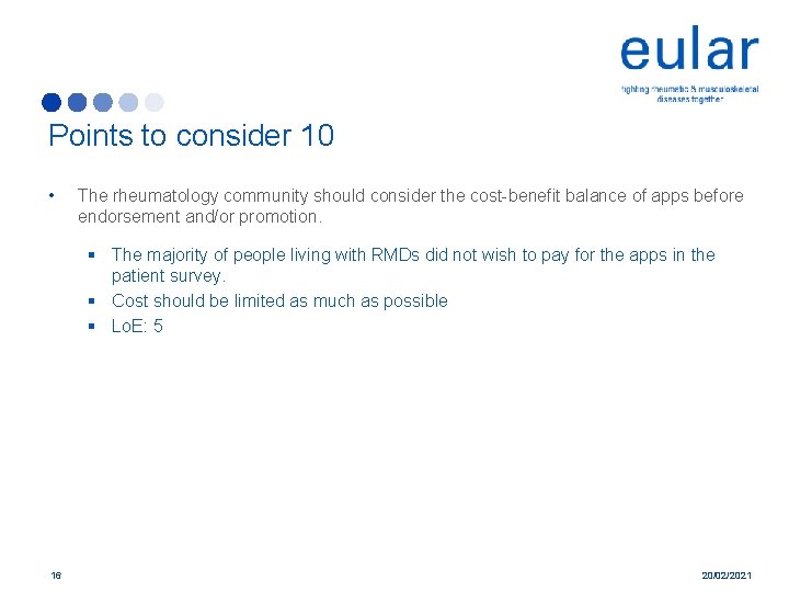 Points to consider 10 • The rheumatology community should consider the cost-benefit balance of