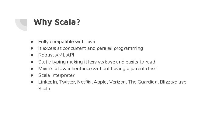 Why Scala? ● ● ● ● Fully compatible with Java It excels at concurrent