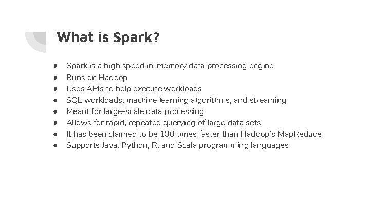 What is Spark? ● ● ● ● Spark is a high speed in-memory data