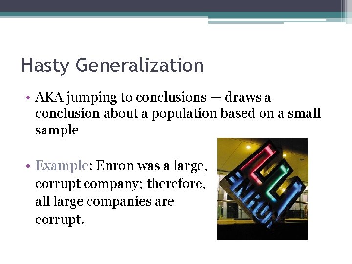 Hasty Generalization • AKA jumping to conclusions — draws a conclusion about a population