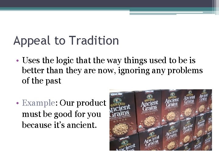 Appeal to Tradition • Uses the logic that the way things used to be