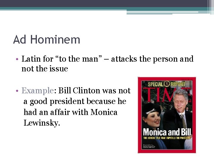 Ad Hominem • Latin for “to the man” – attacks the person and not