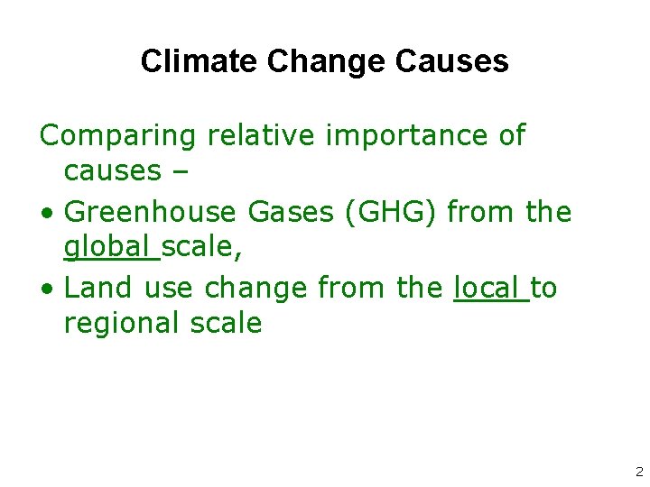 Climate Change Causes Comparing relative importance of causes – • Greenhouse Gases (GHG) from
