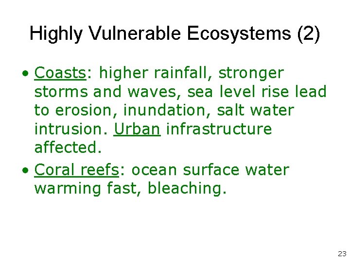 Highly Vulnerable Ecosystems (2) • Coasts: higher rainfall, stronger storms and waves, sea level