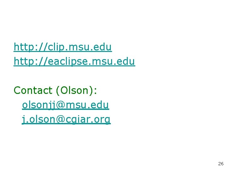 http: //clip. msu. edu http: //eaclipse. msu. edu Contact (Olson): olsonjj@msu. edu j. olson@cgiar.