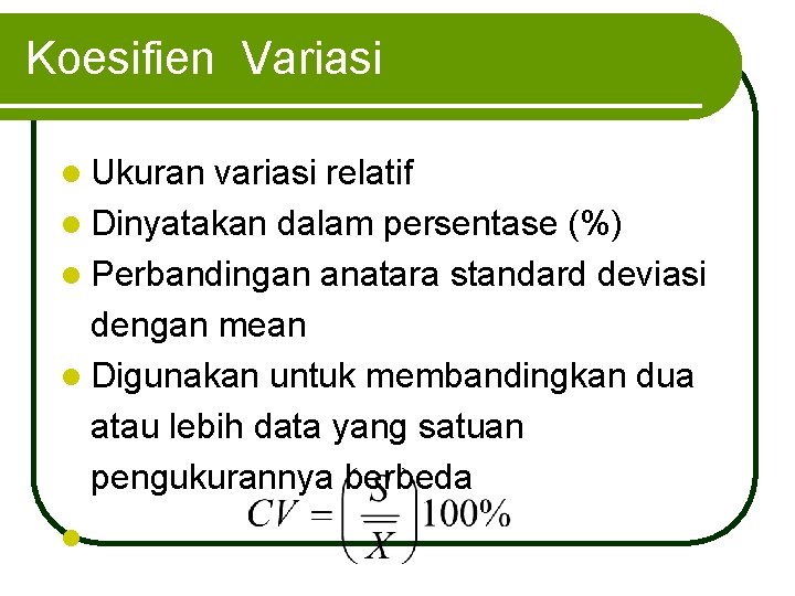 Koesifien Variasi l Ukuran variasi relatif l Dinyatakan dalam persentase (%) l Perbandingan anatara