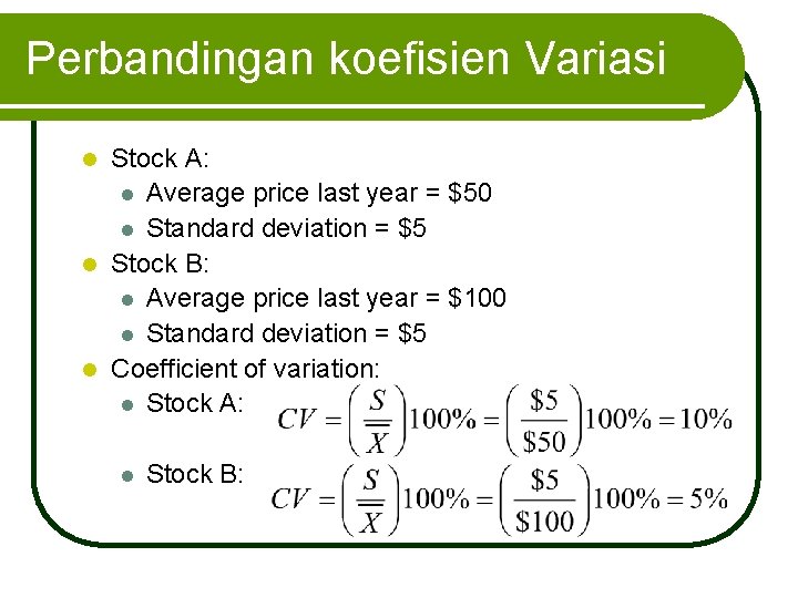 Perbandingan koefisien Variasi Stock A: l Average price last year = $50 l Standard