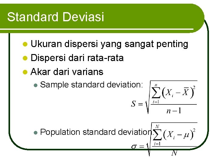 Standard Deviasi l Ukuran dispersi yang sangat penting l Dispersi dari rata-rata l Akar