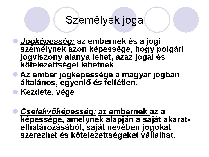 Személyek joga l Jogképesség: az embernek és a jogi személynek azon képessége, hogy polgári
