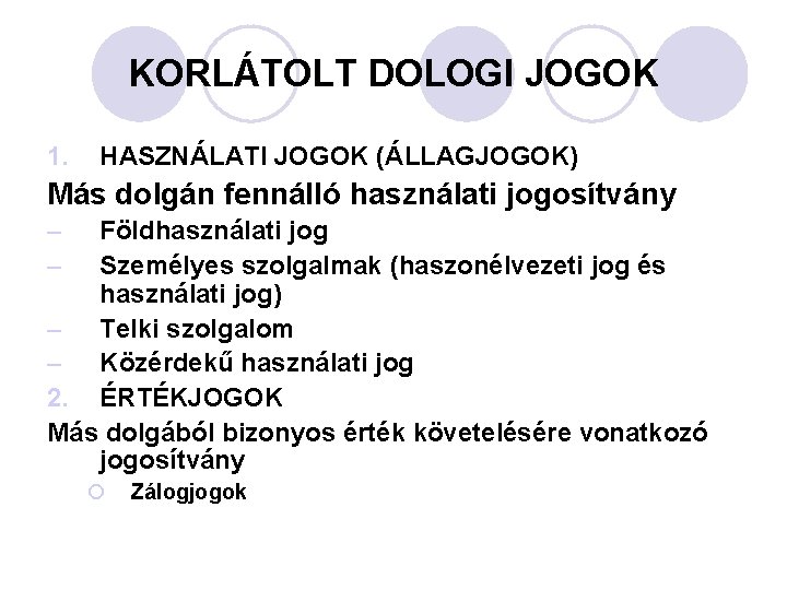 KORLÁTOLT DOLOGI JOGOK 1. HASZNÁLATI JOGOK (ÁLLAGJOGOK) Más dolgán fennálló használati jogosítvány – –