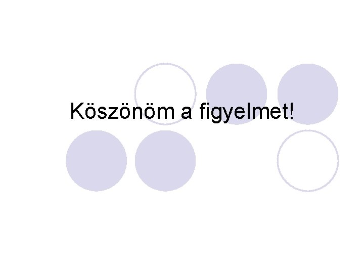 Köszönöm a figyelmet! 