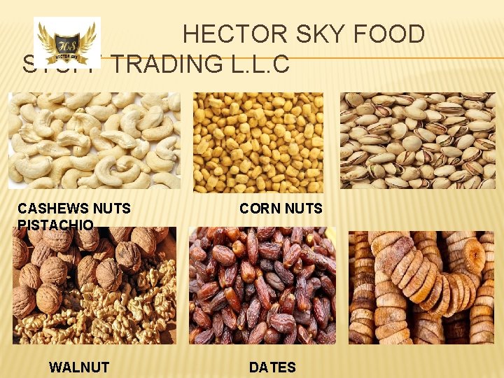 HECTOR SKY FOOD STUFF TRADING L. L. C CASHEWS NUTS PISTACHIO WALNUT CORN NUTS