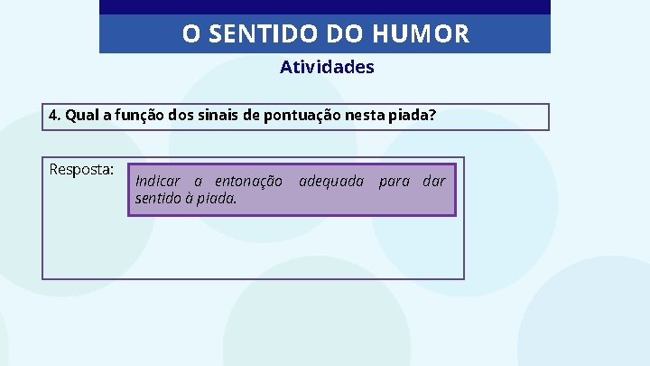 O SENTIDO DO HUMOR Atividades 4. Qual a função dos sinais de pontuação nesta