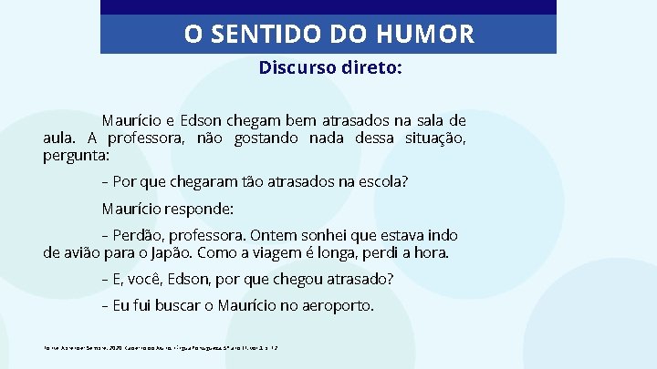 O SENTIDO DO HUMOR Discurso direto: Maurício e Edson chegam bem atrasados na sala