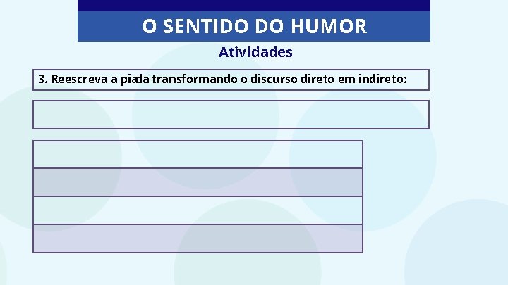 O SENTIDO DO HUMOR Atividades 3. Reescreva a piada transformando o discurso direto em