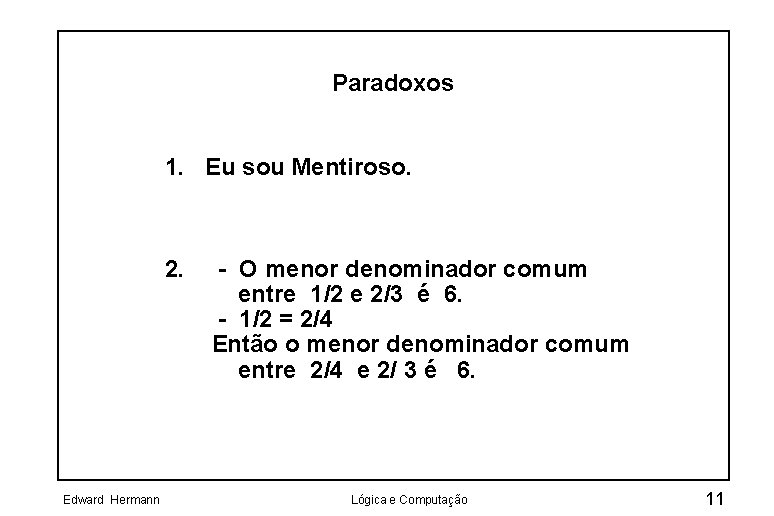 Paradoxos 1. Eu sou Mentiroso. 2. Edward Hermann - O menor denominador comum entre