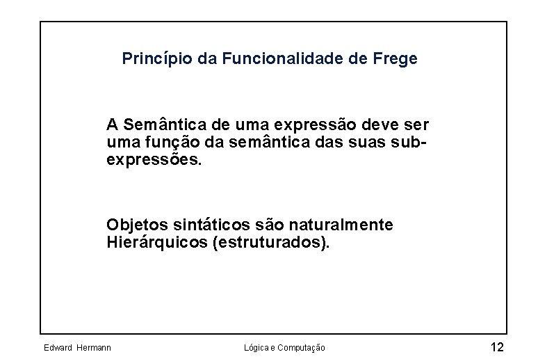 Princípio da Funcionalidade de Frege A Semântica de uma expressão deve ser uma função