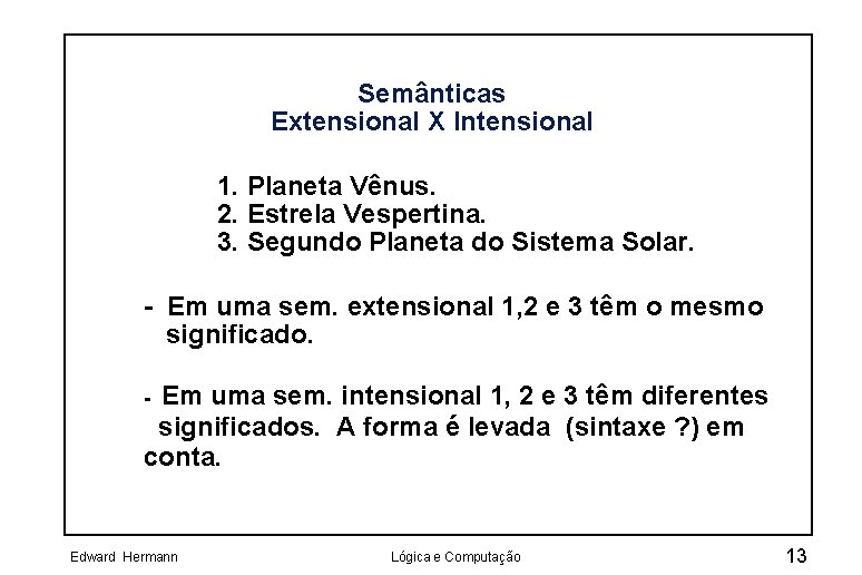 Semânticas Extensional X Intensional 1. Planeta Vênus. 2. Estrela Vespertina. 3. Segundo Planeta do