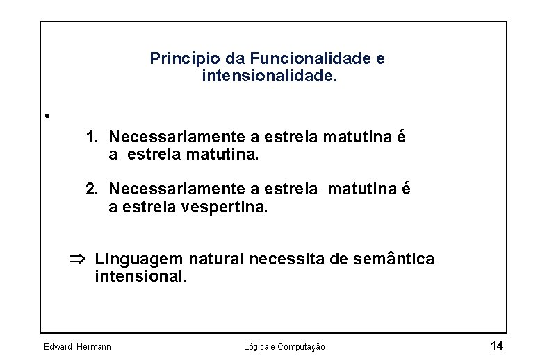 Princípio da Funcionalidade e intensionalidade. • 1. Necessariamente a estrela matutina é a estrela