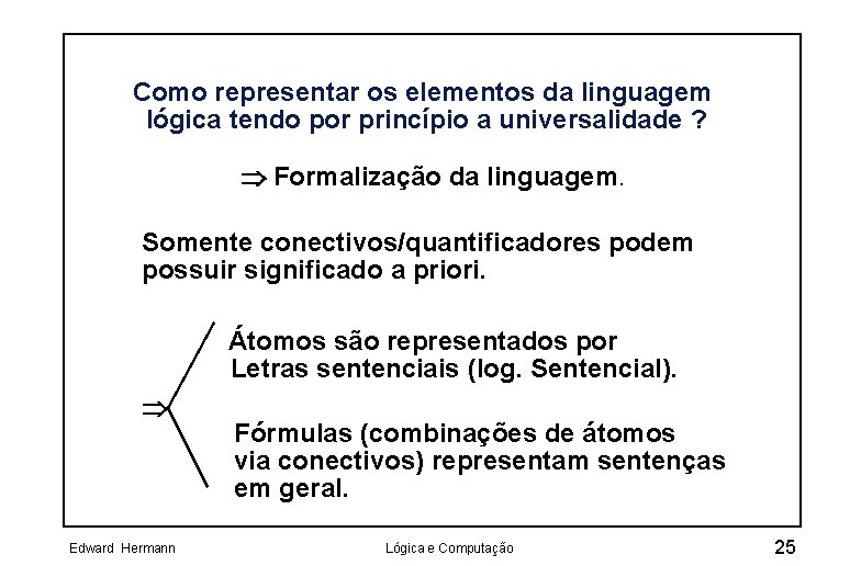 Como representar os elementos da linguagem lógica tendo por princípio a universalidade ? Þ