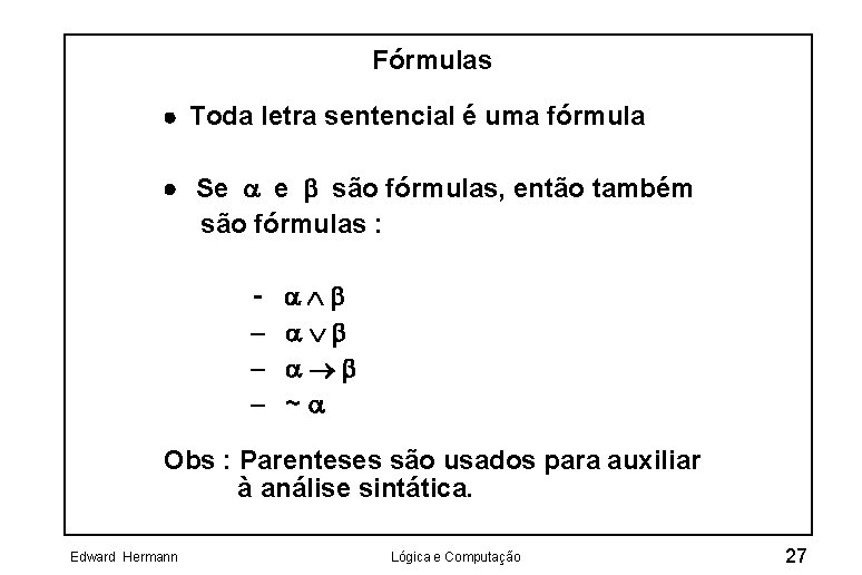 Fórmulas · Toda letra sentencial é uma fórmula · Se e são fórmulas, então