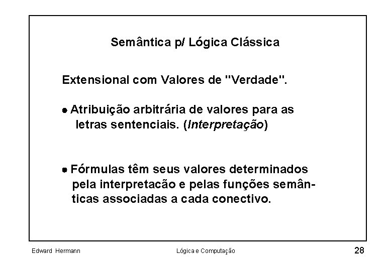 Semântica p/ Lógica Clássica Extensional com Valores de "Verdade". · Atribuição arbitrária de valores
