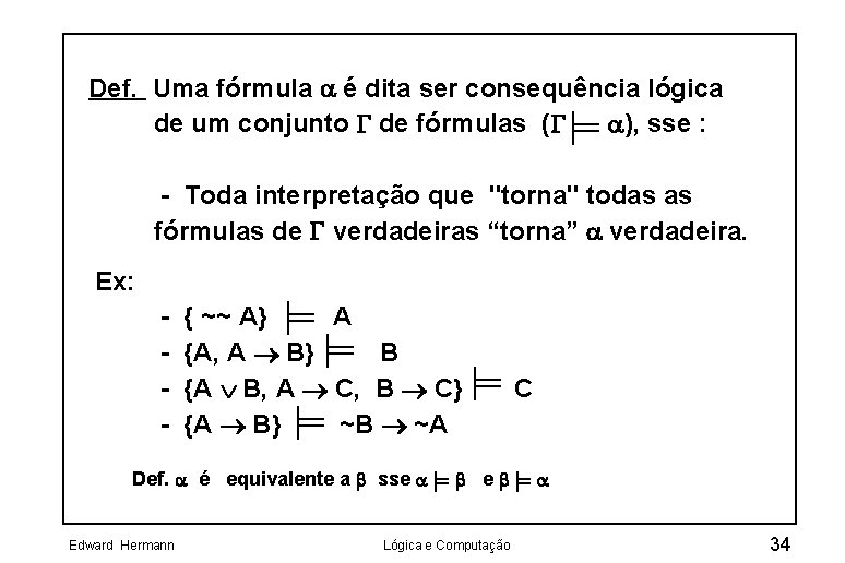 Def. Uma fórmula é dita ser consequência lógica de um conjunto G de fórmulas