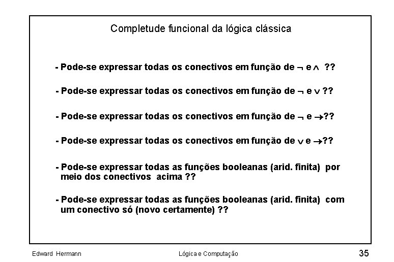 Completude funcional da lógica clássica - Pode-se expressar todas os conectivos em função de