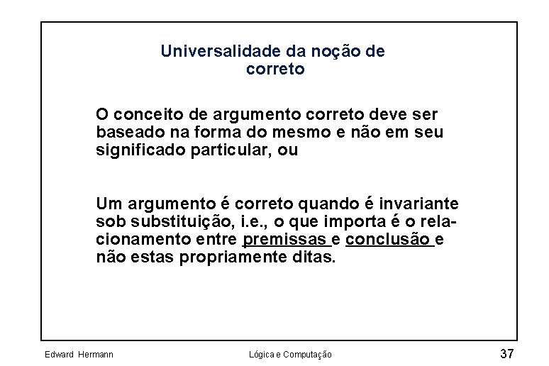 Universalidade da noção de correto O conceito de argumento correto deve ser baseado na