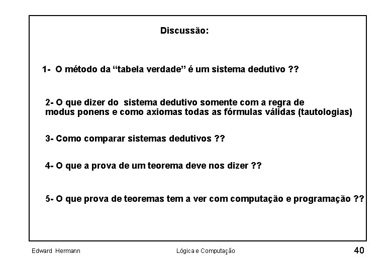 Discussão: 1 - O método da “tabela verdade” é um sistema dedutivo ? ?