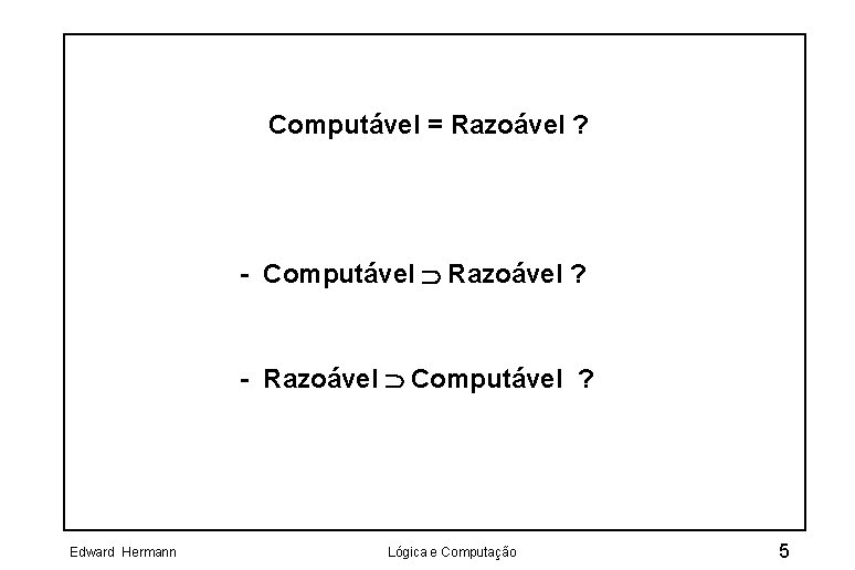 Computável = Razoável ? - Computável É Razoável ? - Razoável É Computável ?