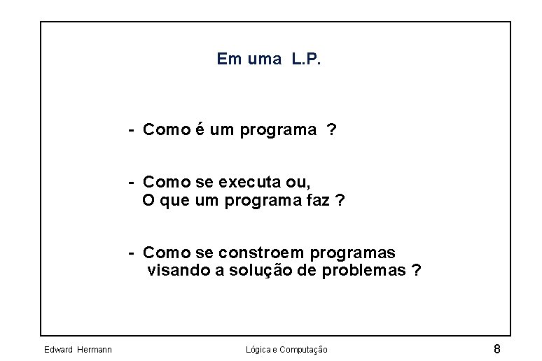 Em uma L. P. - Como é um programa ? - Como se executa