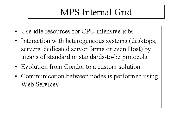 MPS Internal Grid • Use idle resources for CPU intensive jobs • Interaction with