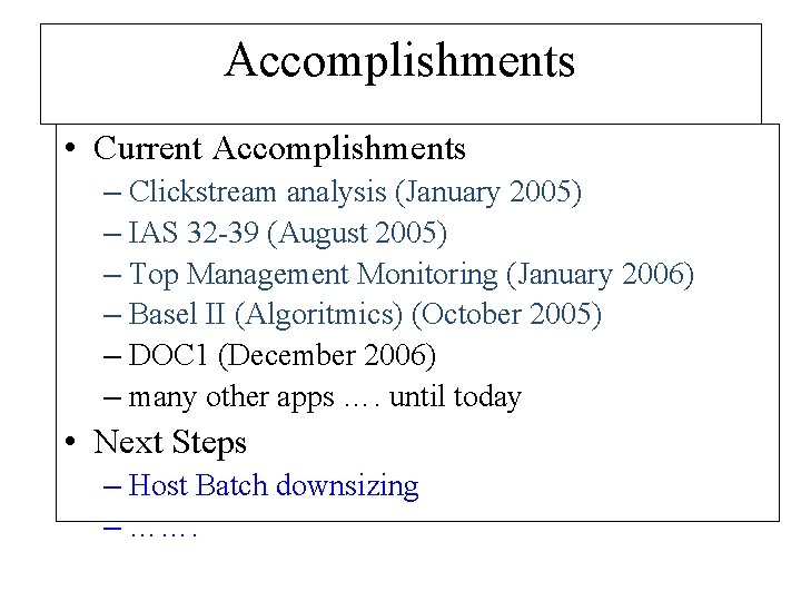 Accomplishments • Current Accomplishments – Clickstream analysis (January 2005) – IAS 32 -39 (August